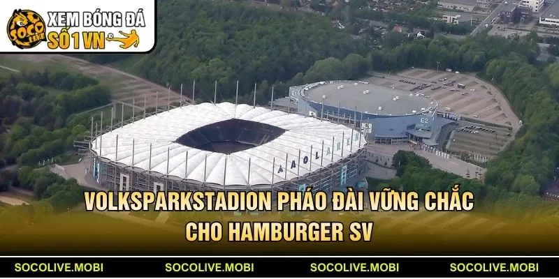 Volksparkstadion pháo đài vững chắc cho Hamburger SV